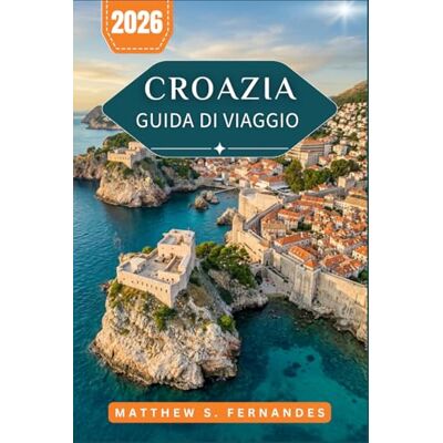Fernandes Croazia Guida Di Viaggio 2026: Dalla Città Vecchia di Dubrovnik ai borghi collinari dell'Istria: consigli pratici per chi visita Dubrovnik per la prima volta o per chi ci ritorna Fernandes Croazia Guida Di Viaggio 2026: Dalla Città Vecchia di Dubrovnik ai borghi collinari dell'Istria: consigli pratici per chi visita Dubrovnik per la prima volta o per chi ci ritorna