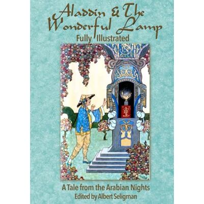 Anonymous Aladdin & The Wonderful Lamp- Fully Illustrated: A Tale From the Arabian Nights Anonymous Aladdin & The Wonderful Lamp- Fully Illustrated: A Tale From the Arabian Nights