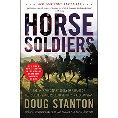 Stanton Horse Soldiers: The Extraordinary Story of a Band of US Soldiers Who Rode to Victory in Afghanistan Stanton Horse Soldiers: The Extraordinary Story of a Band of US Soldiers Who Rode to Victory in Afghanistan