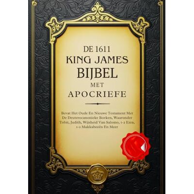 Anonymous De King James Bijbel Uit 1611 Met Apocriefe Boeken: Bevat Het Oude En Nieuwe Testament Met De Deuterocanonieke Boeken, Waaronder Tobit, Judith, Wijsheid Van Salomo, 1-2 Ezra, 1-2 Makkabeeën En Meer Anonymous De King James Bijbel Uit 1611 Met Apocriefe Boeken: Bevat Het Oude En Nieuwe Testament Met De Deuterocanonieke Boeken, Waaronder Tobit, Judith, Wijsheid Van Salomo, 1-2 Ezra, 1-2 Makkabeeën En Meer
