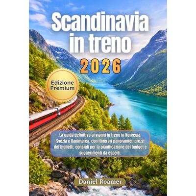 Roamer, Daniel Scandinavia in treno 2026: La guida definitiva ai viaggi in treno in Norvegia,Svezia e Danimarca, con itinerari panoramici, prezzi dei biglietti, consigli per la pianificazione del budget e suggerime Roamer, Daniel Scandinavia in treno 2026: La guida definitiva ai viaggi in treno in Norvegia,Svezia e Danimarca, con itinerari panoramici, prezzi dei biglietti, consigli per la pianificazione del budget e suggerime