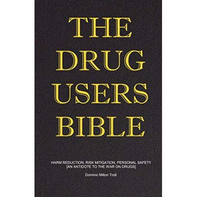 Milton The Drug Users Bible: Harm Reduction, Risk Mitigation, Personal Safety Milton The Drug Users Bible: Harm Reduction, Risk Mitigation, Personal Safety