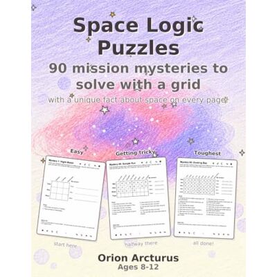 Orion Space Logic Puzzles: Mission mysteries to solve with a grid Orion Space Logic Puzzles: Mission mysteries to solve with a grid