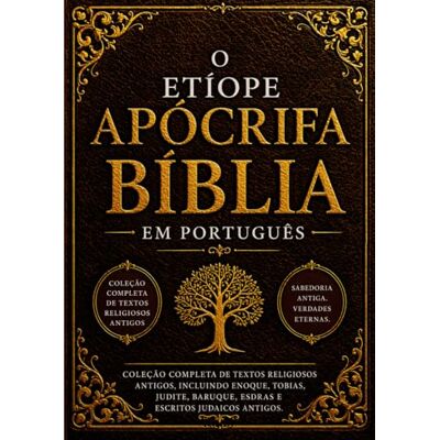 Anonymous Bíblia Apócrifa Etíope em Português (Letra Grande): Coleção Completa de Textos Religiosos Antigos, incluindo Enoque, Tobias, Judite, Baruque, Esdras e Escritos Judaicos Antigos Anonymous Bíblia Apócrifa Etíope em Português (Letra Grande): Coleção Completa de Textos Religiosos Antigos, incluindo Enoque, Tobias, Judite, Baruque, Esdras e Escritos Judaicos Antigos