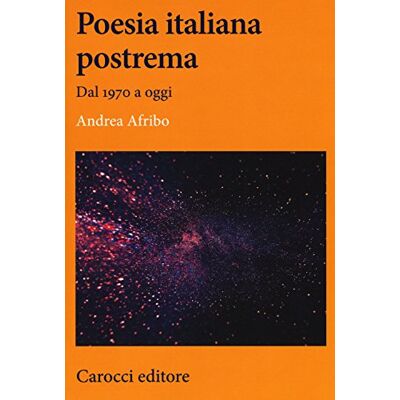 Afribo, Andrea Poesia italiana postrema. Dal 1970 a oggi Afribo, Andrea Poesia italiana postrema. Dal 1970 a oggi