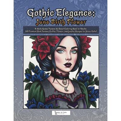 ART Gothic Elegance: June Birth Flower: A Daily Gothic Fashion & Detail Coloring Book for Adults: 60 Premium Dark Fantasy Outfits, Flowers, and Jewelry Designs for Stress Relief ART Gothic Elegance: June Birth Flower: A Daily Gothic Fashion & Detail Coloring Book for Adults: 60 Premium Dark Fantasy Outfits, Flowers, and Jewelry Designs for Stress Relief