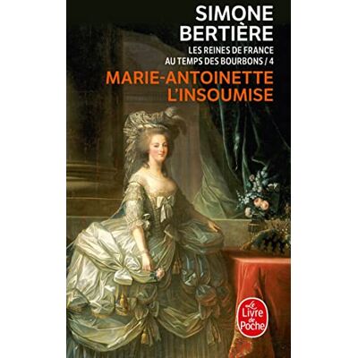 Bertiere, Simone Les reines de France au temps: Tome 4, Marie-Antoinette l'insoumise Bertiere, Simone Les reines de France au temps: Tome 4, Marie-Antoinette l'insoumise