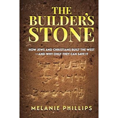 Philips The Builder’s Stone: How Jews and Christians Built the West—and Why Only They Can Save It Philips The Builder’s Stone: How Jews and Christians Built the West—and Why Only They Can Save It