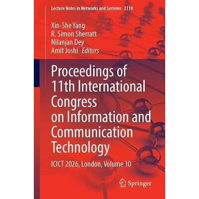 Springer Proceedings of 11th International Congress on Information and Communication Technology: ICICT 2026, London, Volume 10 Springer Proceedings of 11th International Congress on Information and Communication Technology: ICICT 2026, London, Volume 10