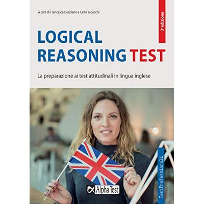 Alpha Logical reasoning test. La preparazione ai test attitudinali in lingua inglese Alpha Logical reasoning test. La preparazione ai test attitudinali in lingua inglese