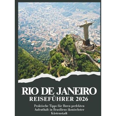 Weber RIO DE JENAIRO REISEFÜHRER 2026 Praktische Tipps für Ihren perfekten Aufenthalt in Brasiliens ikonischster Küstenstadt Weber RIO DE JENAIRO REISEFÜHRER 2026 Praktische Tipps für Ihren perfekten Aufenthalt in Brasiliens ikonischster Küstenstadt