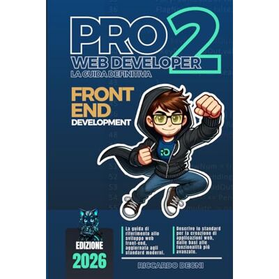 Degni, Riccardo PRO Web Developer 2 – La guida definitiva – Front-End Development: HTML, CSS, JavaScript, TypeScript, Mindset, UI/UX, accessibilità e framework ... allo sviluppo front-end professionale Degni, Riccardo PRO Web Developer 2 – La guida definitiva – Front-End Development: HTML, CSS, JavaScript, TypeScript, Mindset, UI/UX, accessibilità e framework ... allo sviluppo front-end professionale