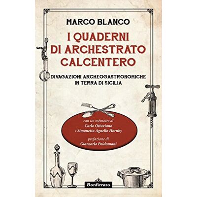 Blanco I quaderni di Archestrato Calcentero. Divagazioni archeogastronomiche in terra di Sicilia Blanco I quaderni di Archestrato Calcentero. Divagazioni archeogastronomiche in terra di Sicilia