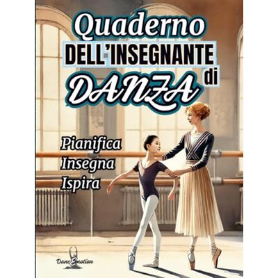 DancEmotion Quaderno dell'Insegnante di Danza Pianifica, Insegna, Ispira: Strumenti Completi per Lezioni, Coreografie, Spettacoli e Gestione della Scuola di ... Schede di Valutazione, Calendario 2025/2026 DancEmotion Quaderno dell'Insegnante di Danza Pianifica, Insegna, Ispira: Strumenti Completi per Lezioni, Coreografie, Spettacoli e Gestione della Scuola di ... Schede di Valutazione, Calendario 2025/2026