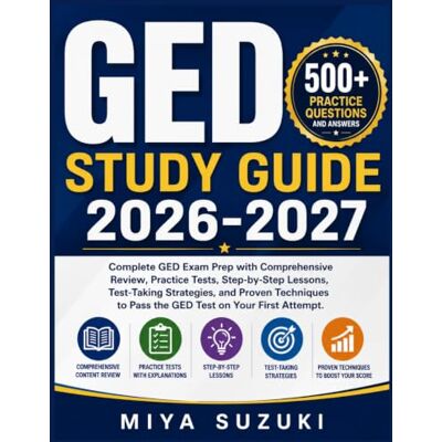 Suzuki GED STUDY GUIDE 2026-2027: Complete GED Exam Prep with Comprehensive Review, Practice Tests, Step-by-Step Lessons, Test-Taking Strategies, and Proven ... to Pass the GED Test on Your First Attempt Suzuki GED STUDY GUIDE 2026-2027: Complete GED Exam Prep with Comprehensive Review, Practice Tests, Step-by-Step Lessons, Test-Taking Strategies, and Proven ... to Pass the GED Test on Your First Attempt