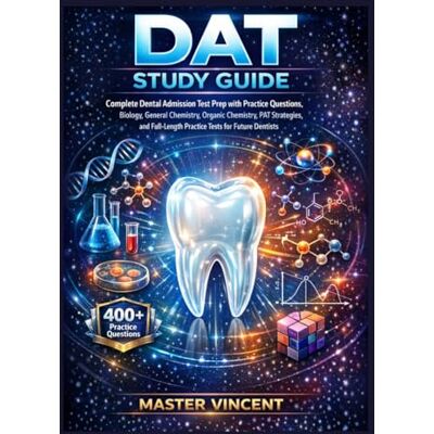 Vincent DAT Study Guide: Complete Dental Admission Test Prep with Practice Questions, Biology, General Chemistry, Organic Chemistry, PAT Strategies, and Full-Length Practice Tests for Future Dentists Vincent DAT Study Guide: Complete Dental Admission Test Prep with Practice Questions, Biology, General Chemistry, Organic Chemistry, PAT Strategies, and Full-Length Practice Tests for Future Dentists