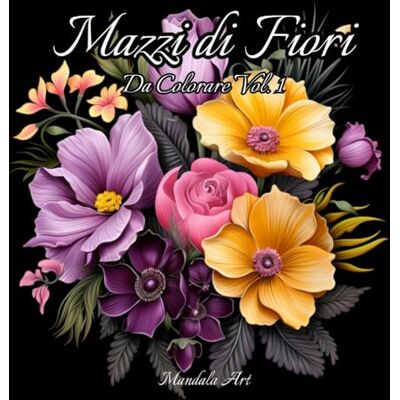 ART Mazzi di Fiori da Colorare: 50 Disegni da Colorare di Alta Qualità con Motivi Floreali, Rose, Pervinche, Margherite, Bellissimi Disegni Rilassanti, ... Relax Ottima Idea Regalo Antistress ART Mazzi di Fiori da Colorare: 50 Disegni da Colorare di Alta Qualità con Motivi Floreali, Rose, Pervinche, Margherite, Bellissimi Disegni Rilassanti, ... Relax Ottima Idea Regalo Antistress