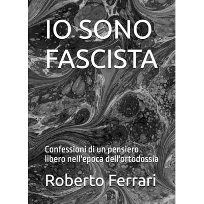 Acer IO SONO FASCISTA: Confessioni di un pensiero libero nell'epoca dell'ortodossia Acer IO SONO FASCISTA: Confessioni di un pensiero libero nell'epoca dell'ortodossia