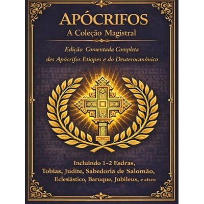 Anonymous Apócrifos A Coleção Mestra: A Edição Anotada Completa dos Apócrifos e Deuterocanônicos Etíopes Anonymous Apócrifos A Coleção Mestra: A Edição Anotada Completa dos Apócrifos e Deuterocanônicos Etíopes