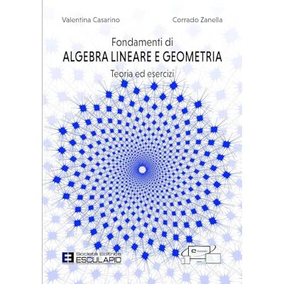 Casarino, Valentina Fondamenti di algebra lineare e geometria. Teoria ed esercizi. Con accesso al Textincloud Casarino, Valentina Fondamenti di algebra lineare e geometria. Teoria ed esercizi. Con accesso al Textincloud