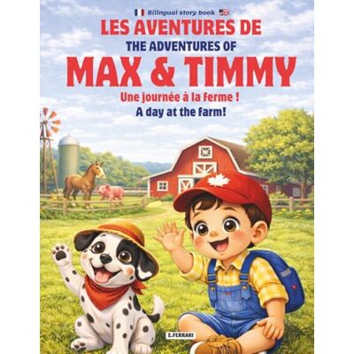 Acer Les Aventures de Max & Timmy Une journée à la ferme !: The Adventures of Max & Timmy A day at the farm Bilingual story book ENG-FRA Acer Les Aventures de Max & Timmy Une journée à la ferme !: The Adventures of Max & Timmy A day at the farm Bilingual story book ENG-FRA