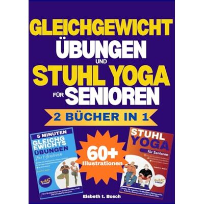Bosch Die ultimative Sammlung von Gleichgewichts- und Stuhl-Yoga-Übungen für Senioren – 2 Bücher in 1: Der komplette Leitfaden für Muskelaufbau, ... 60 illustrierten Übungen für aktives Altern Bosch Die ultimative Sammlung von Gleichgewichts- und Stuhl-Yoga-Übungen für Senioren – 2 Bücher in 1: Der komplette Leitfaden für Muskelaufbau, ... 60 illustrierten Übungen für aktives Altern