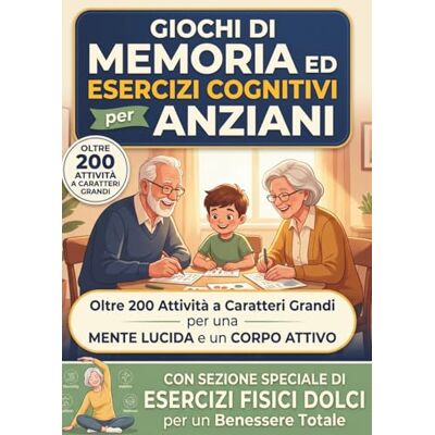 Memoria, Officina Giochi di Memoria ed Esercizi Cognitivi per Anziani: Oltre 200 Attività a Caratteri Grandi per una MENTE LUCIDA e un CORPO ATTIVO con ESERCIZI FISICI DOLCI per un Benessere Totale Memoria, Officina Giochi di Memoria ed Esercizi Cognitivi per Anziani: Oltre 200 Attività a Caratteri Grandi per una MENTE LUCIDA e un CORPO ATTIVO con ESERCIZI FISICI DOLCI per un Benessere Totale