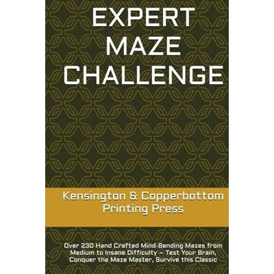 Kensington EXPERT MAZE CHALLENGE: Over 230 Hand Crafted Mind-Bending Mazes from Medium to Insane Difficulty – Test Your Brain, Conquer the Maze Master, Survive this Classic Kensington EXPERT MAZE CHALLENGE: Over 230 Hand Crafted Mind-Bending Mazes from Medium to Insane Difficulty – Test Your Brain, Conquer the Maze Master, Survive this Classic