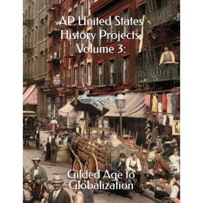 Pro-Ject AP United States History Projects, Volume 3:: Gilded Age to Globalization Pro-Ject AP United States History Projects, Volume 3:: Gilded Age to Globalization