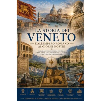 Solis La Storia Del Veneto: Dall’impero Romano ai Giorni Nostri Solis La Storia Del Veneto: Dall’impero Romano ai Giorni Nostri