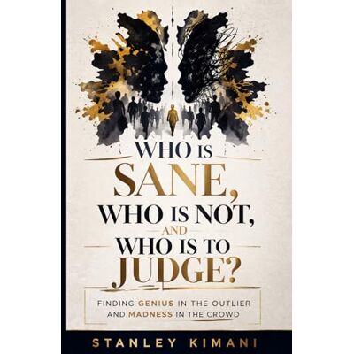 Stanley Who is Sane, Who is Not, and Who is to Judge?: Finding Genius in the Outlier and Madness in the Crowd Stanley Who is Sane, Who is Not, and Who is to Judge?: Finding Genius in the Outlier and Madness in the Crowd