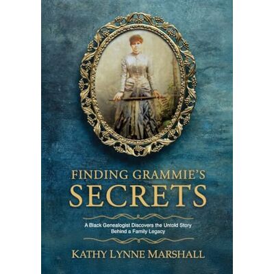 Marshall Finding Grammie's Secrets: A Black Genealogist Detective Discovers the Untold Story Behind a Family Legacy Marshall Finding Grammie's Secrets: A Black Genealogist Detective Discovers the Untold Story Behind a Family Legacy
