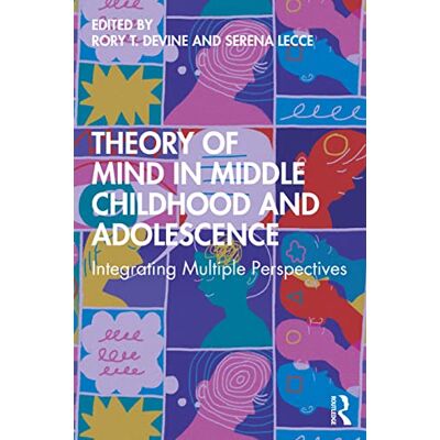 Routledge Theory of Mind in Middle Childhood and Adolescence: Integrating Multiple Perspectives Routledge Theory of Mind in Middle Childhood and Adolescence: Integrating Multiple Perspectives
