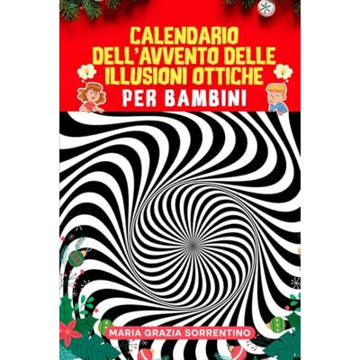 Sorrentino, Maria Grazia CALENDARIO DELL’AVVENTO DELLE ILLUSIONI OTTICHE PER BAMBINI: una sfida al giorno fino a Natale, con spazi interattivi per allenare la mente, le capacità visive e lo sviluppo cognitivo dei tuoi figli Sorrentino, Maria Grazia CALENDARIO DELL’AVVENTO DELLE ILLUSIONI OTTICHE PER BAMBINI: una sfida al giorno fino a Natale, con spazi interattivi per allenare la mente, le capacità visive e lo sviluppo cognitivo dei tuoi figli