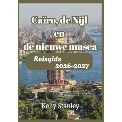 Stanley Caïro, de Nijl en de nieuwe musea Reisgids 2026-2027: Een complete reisgids voor bezoekers die voor het eerst komen. Stanley Caïro, de Nijl en de nieuwe musea Reisgids 2026-2027: Een complete reisgids voor bezoekers die voor het eerst komen.
