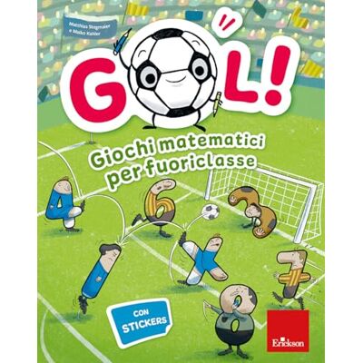 Stegmaier, Matthias Gol! Giochi matematici per fuoriclasse Stegmaier, Matthias Gol! Giochi matematici per fuoriclasse