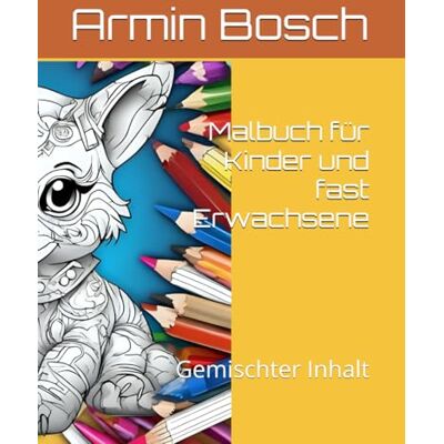 Bosch Malbuch für Kinder und fast Erwachsene: Gemischter Inhalt Bosch Malbuch für Kinder und fast Erwachsene: Gemischter Inhalt