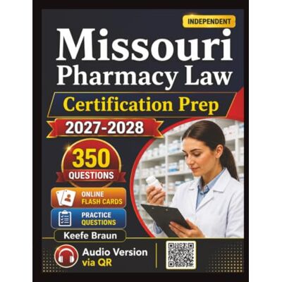 Braun Independent Missouri Pharmacy Law Certification Prep: Complete Study Guide with 350 Exam-Style Questions And Detailed Explanations Braun Independent Missouri Pharmacy Law Certification Prep: Complete Study Guide with 350 Exam-Style Questions And Detailed Explanations