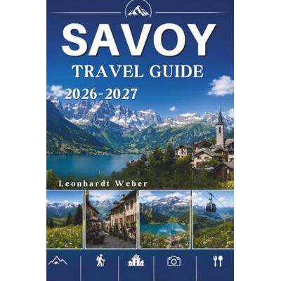 Weber SAVOY TRAVEL GUIDE 2026-2027: Discover Alpine villages, hiking trails, lakes & hidden gems. Weber SAVOY TRAVEL GUIDE 2026-2027: Discover Alpine villages, hiking trails, lakes & hidden gems.