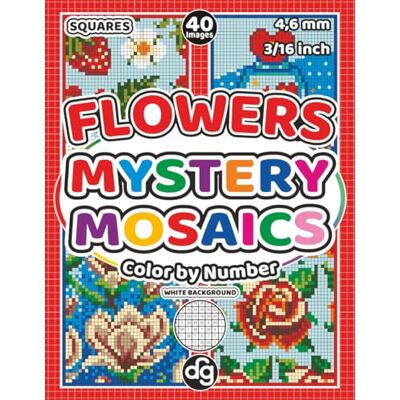 ART Mystery Mosaics Flowers Color by Number Quest: Floral Pixel Patterns Hidden Pictures with Squares for Adults and Teens, for Relaxation and Creative Stress Relief ART Mystery Mosaics Flowers Color by Number Quest: Floral Pixel Patterns Hidden Pictures with Squares for Adults and Teens, for Relaxation and Creative Stress Relief