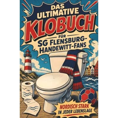 Becker Das ultimative Klobuch für SG Flensburg-Handewitt-Fans: Nordisch stark in jeder Lebenslage. Lustiges Geschenk mit Lifehacks, Fun Facts und Geschichten Becker Das ultimative Klobuch für SG Flensburg-Handewitt-Fans: Nordisch stark in jeder Lebenslage. Lustiges Geschenk mit Lifehacks, Fun Facts und Geschichten