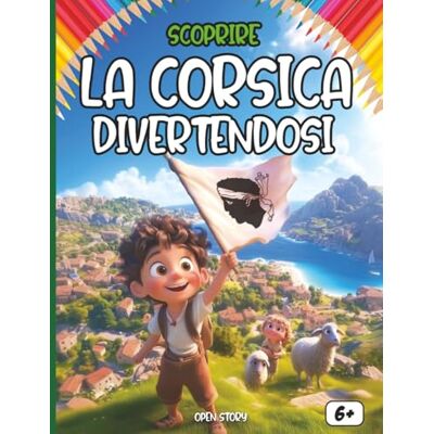 Open Story Scoprire la Corsica divertendosi: Un viaggio educativo, colorato e divertente per bambini alla scoperta della splendida isola della Corsica Open Story Scoprire la Corsica divertendosi: Un viaggio educativo, colorato e divertente per bambini alla scoperta della splendida isola della Corsica