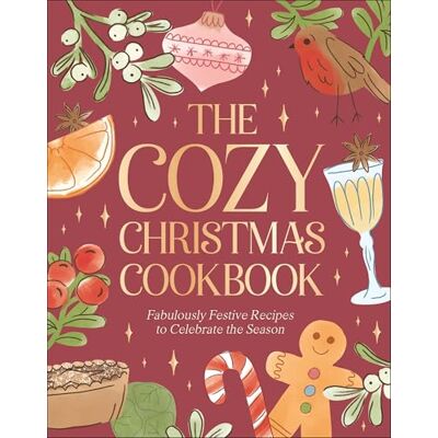 Dorling Kindersley The Cozy Christmas Cookbook: Fabulously Festive Recipes to Celebrate the Season Dorling Kindersley The Cozy Christmas Cookbook: Fabulously Festive Recipes to Celebrate the Season