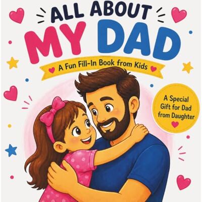 ART All About My Dad: A Fun Fill-In Book from Kids: A Special Father’s Day Gift for Dad from Daughter with Coloring Pages, Coupons, Activities, and a Certificate ART All About My Dad: A Fun Fill-In Book from Kids: A Special Father’s Day Gift for Dad from Daughter with Coloring Pages, Coupons, Activities, and a Certificate