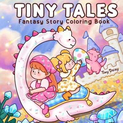 Daisy Tech Tiny Tales: Cute Coloring Book for Teens and Adults with Fantasy Dragons and Little Girls in Cozy Days for Relaxation Daydream Cover 8.5x8.5 Size Daisy Tech Tiny Tales: Cute Coloring Book for Teens and Adults with Fantasy Dragons and Little Girls in Cozy Days for Relaxation Daydream Cover 8.5x8.5 Size