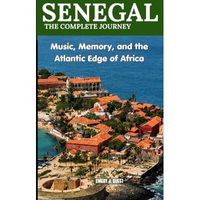 Garmin SENEGAL THE COMPLETE JOURNEY: Music, Memory, and the Atlantic Edge of Africa Garmin SENEGAL THE COMPLETE JOURNEY: Music, Memory, and the Atlantic Edge of Africa