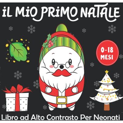 ART iL Mio Primo Natale Libro ad Alto Contrasto per Neonati: Simpatico Educazione Sensoriale per Bebè da 0 a 18 Mesi Ricco di immagini tematiche di Natale I Piccoli Montessori (Vol3) ART iL Mio Primo Natale Libro ad Alto Contrasto per Neonati: Simpatico Educazione Sensoriale per Bebè da 0 a 18 Mesi Ricco di immagini tematiche di Natale I Piccoli Montessori (Vol3)