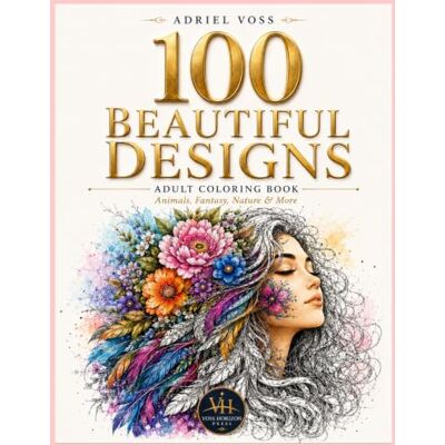 Voss 100 Beautiful Designs: Adult Coloring Book Animals, Fantasy, Nature & More 100 Full-Page Illustrations Single-Sided Pages Voss 100 Beautiful Designs: Adult Coloring Book Animals, Fantasy, Nature & More 100 Full-Page Illustrations Single-Sided Pages