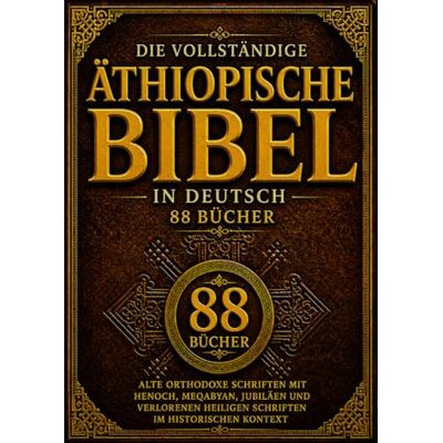 Anonymous Die Vollständige Äthiopische Bibel In Deutscher Sprache (88 Bücher): Alte Orthodoxe Schriften Mit Henoch, Meqabyan, Jubiläen Und Verlorenen Heiligen Schriften Im Historischen Kontext Anonymous Die Vollständige Äthiopische Bibel In Deutscher Sprache (88 Bücher): Alte Orthodoxe Schriften Mit Henoch, Meqabyan, Jubiläen Und Verlorenen Heiligen Schriften Im Historischen Kontext