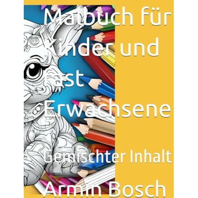 Bosch Malbuch für Kinder und fast Erwachsene: Gemischter Inhalt Bosch Malbuch für Kinder und fast Erwachsene: Gemischter Inhalt